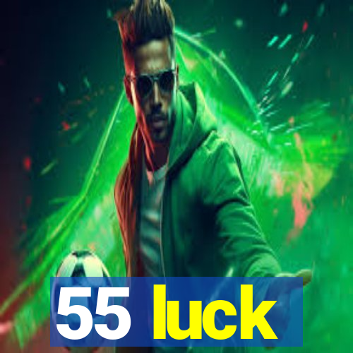 55 luck